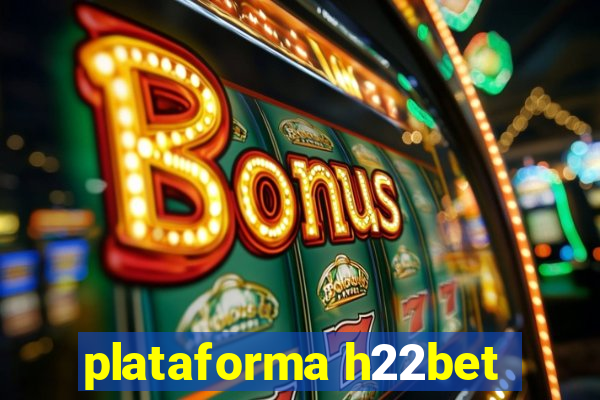 plataforma h22bet